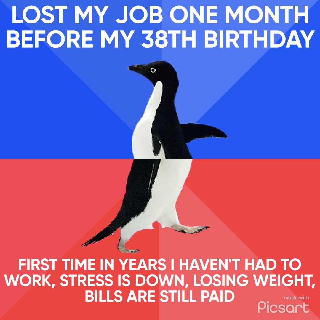 Kol MA e Xeol 4 o 1 BEFORE MY 38TH BIRTHDAY FIRST TIME IN YEARS HAVENT HAD TO WORK STRESS IS DOWN LOSING WEIGHT BILLS ARE STILL PAID 5 Picsart