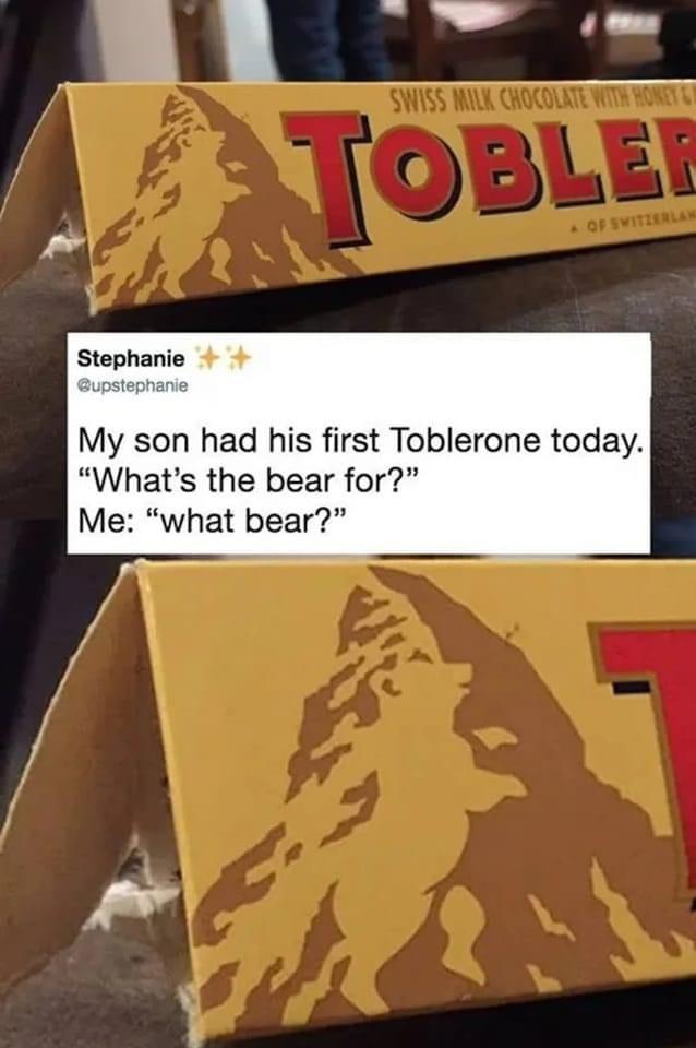 Stephanie My son had his first Toblerone today Whats the bear for Me what bear