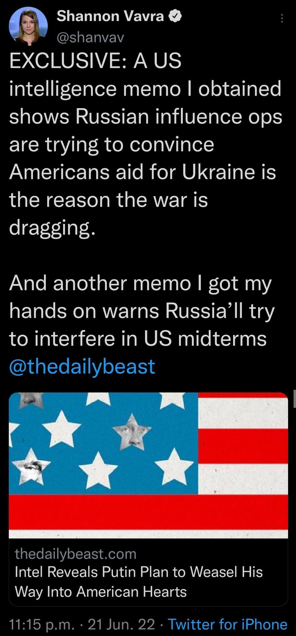 n EUENNILATEEY iELVEW EXCLUSIVE A US intelligence memo obtained shows Russian influence ops are trying to convince Americans aid for Ukraine is the reason the war is dragging And another memo got my hands on warns Russiall try to interfere in US midterms IGELETY e JUELETV RS Helely Intel Reveals Putin Plan to Weasel His Way Into American Hearts 1115 pm 21 Jun 22 Twitter for iPhone