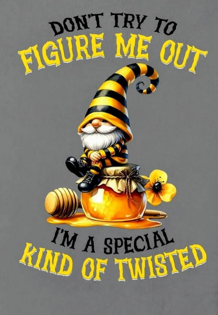 DON'T TRY TO FIGURE ME OUT I'M A SPECIAL KIND OF TWISTED