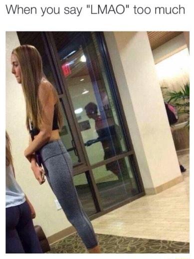 When you say LMAQO too much