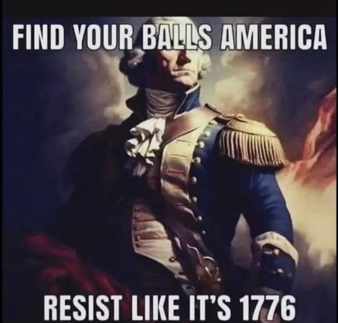 FIND YOUR BALLS AMERICA RESIST LIKE IT'S 1776