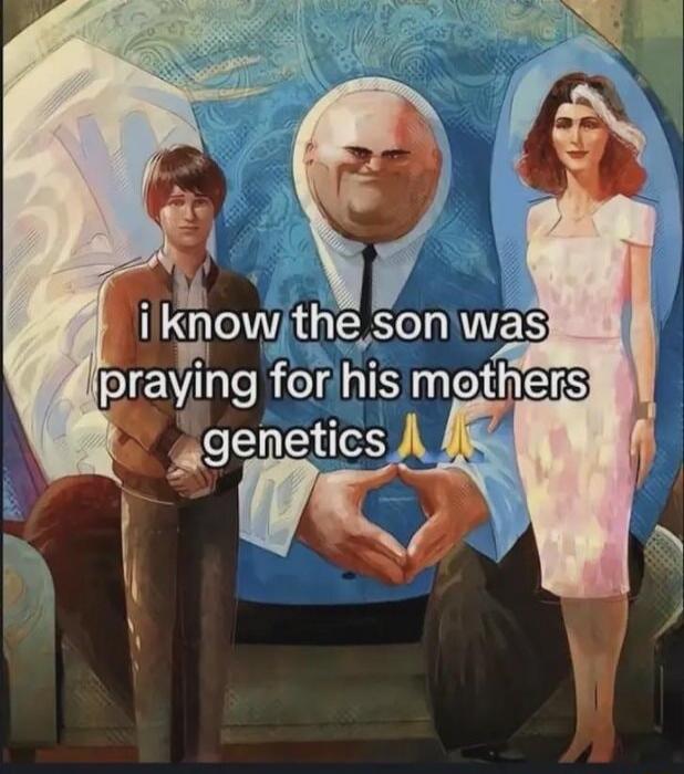 i know the son was praying for his mothers genetics 🙏