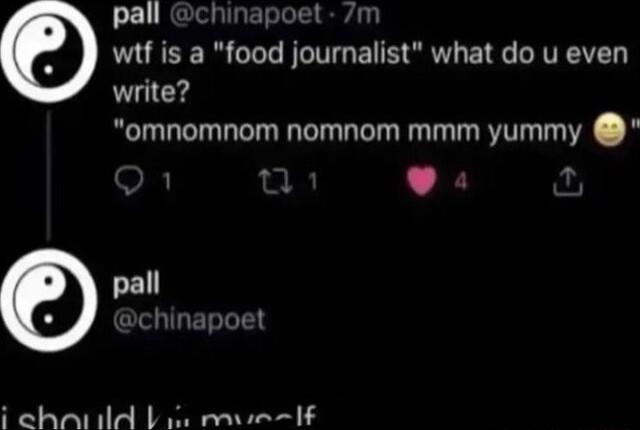 L NGIgllgETelelo wtf is a food journallst what do u even write omnomnom nomnom mmm yummy iehatild b movinIf