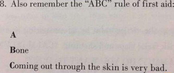 8 Also remember the ABCL rule of first aid A Bone Coming out through the skin is very bad