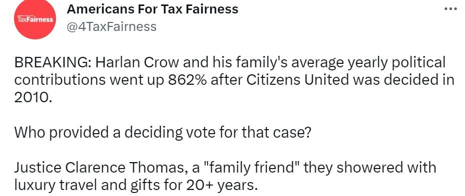 Americans For Tax Fairness 4TaxFaimess BREAKING Harlan Crow and his familys average yearly political contributions went up 862 after Citizens United was decided in 2010 Who provided a deciding vote for that case Justice Clarence Thomas a family friend they showered with Juxury travel and gifts for 20 years