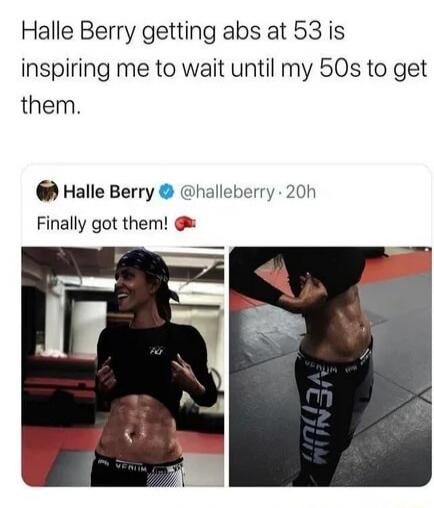 Halle Berry getting abs at 53 is inspiring me to wait until my 50s to get them.

Halle Berry @halleberry · 20h
Finally got them! 💪
