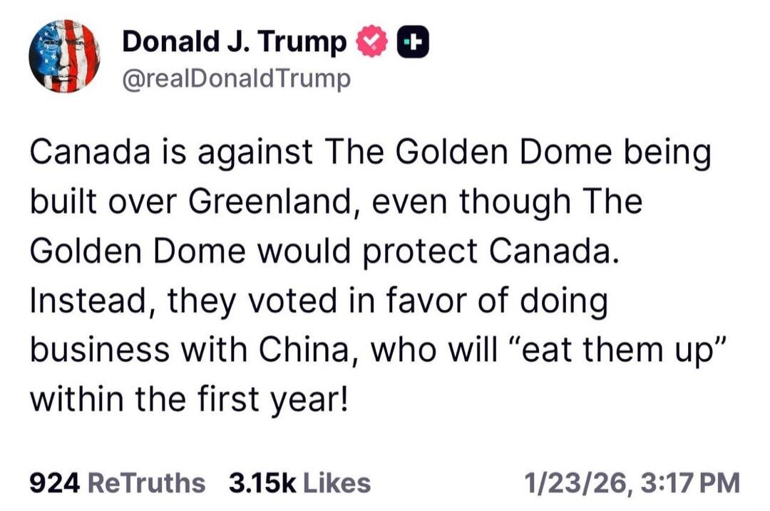 Canada is against The Golden Dome being built over Greenland, even though The Golden Dome would protect Canada. Instead, they voted in favor of doing business with China, who will “eat them up” within the first year!