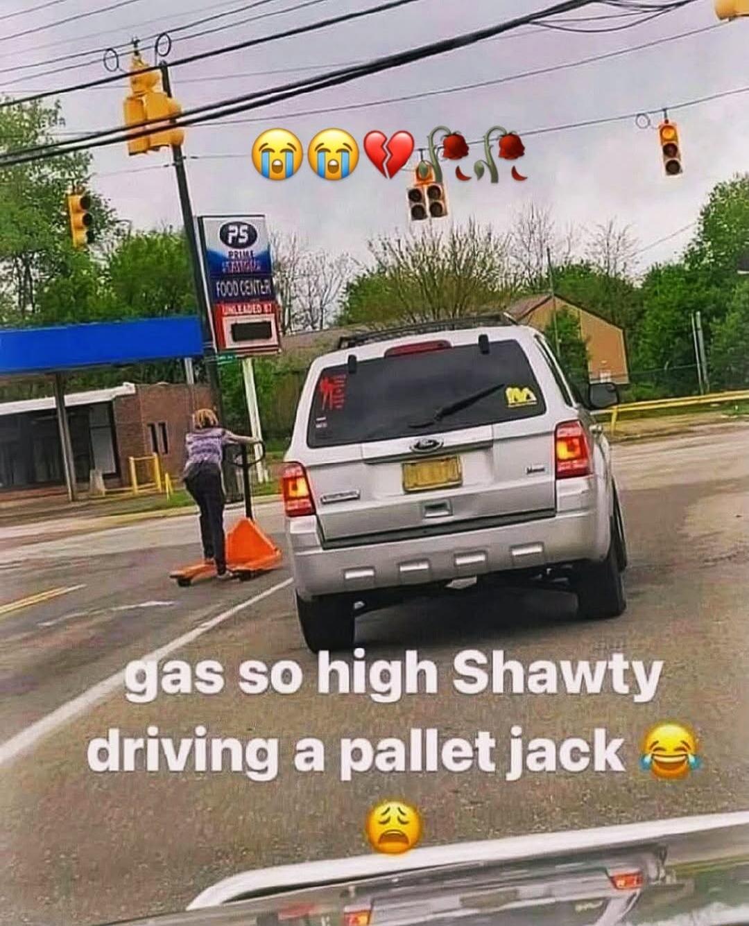 gas so high Shawty driving a pallet jack. PRIME STATION FOOD CENTER UNLEADED 87. Crying face, broken heart, wilting roses, laughing crying face, sad face emojis.