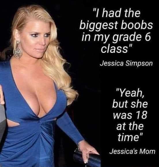 I had the biggest boobs in my grade 6 class Jessica Simpson RCED but she was 18 at the time Jessicas Mom