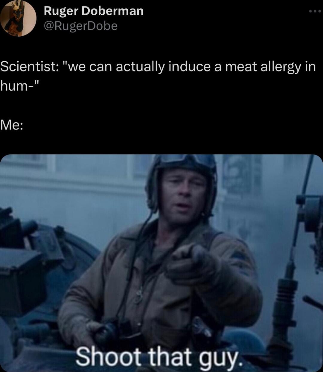 Ruger Doberman RugerDobe Scientist we can actually induce a meat allergy in hum Me
