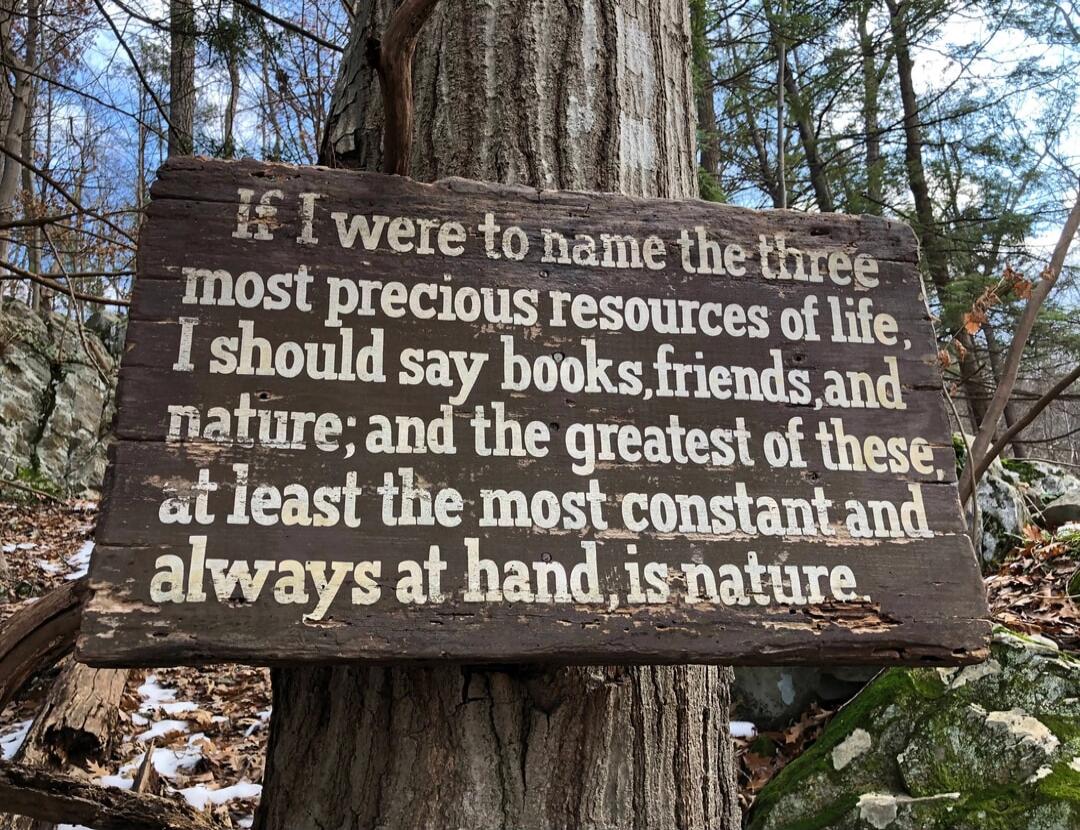 If I were to name the three most precious resources of life, I should say books, friends, and nature; and the greatest of these, at least the most constant and always at hand, is nature.
