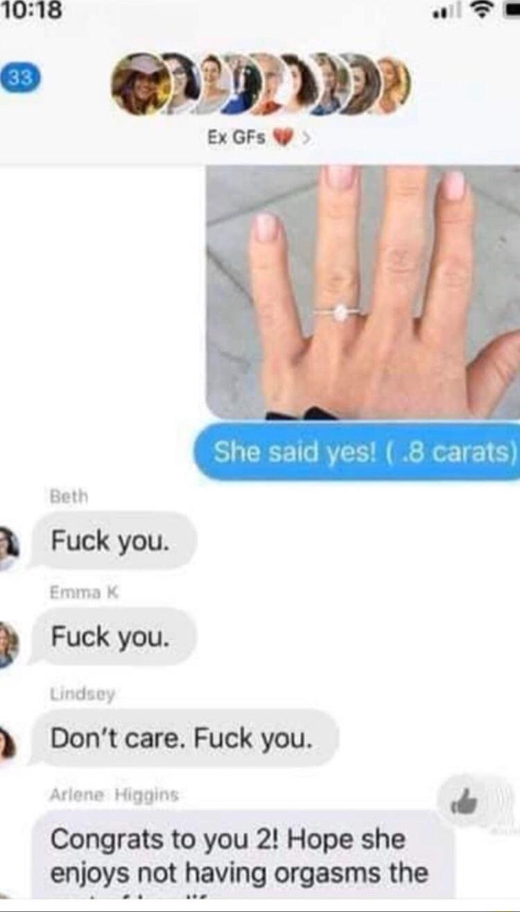 Beth A Fuck you Emma K Fuck you Undsey Dontcare Fuck you Arlene Higgins Congrats to you 2 Hope she enjoys not having orgasms the