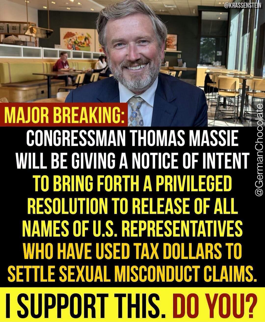MAJOR BREAKING: Congressman Thomas Massie will be giving a notice of intent to bring forth a privileged resolution to release of all names of U.S. Representatives who have used tax dollars to settle sexual misconduct claims. I support this. Do you?