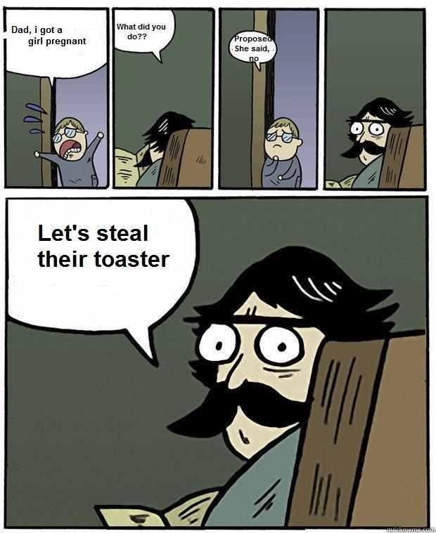 Lets steal their toaster