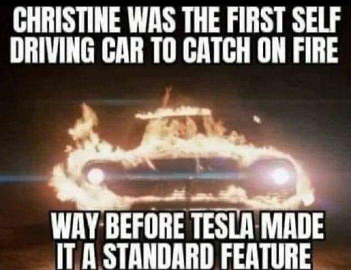 CHRISTINE WAS THE FIRST SELF DRIVING CAR TO CATCH ON FIRE WAY BEFORE TESLA MADE ITA STANDARD FEATURE