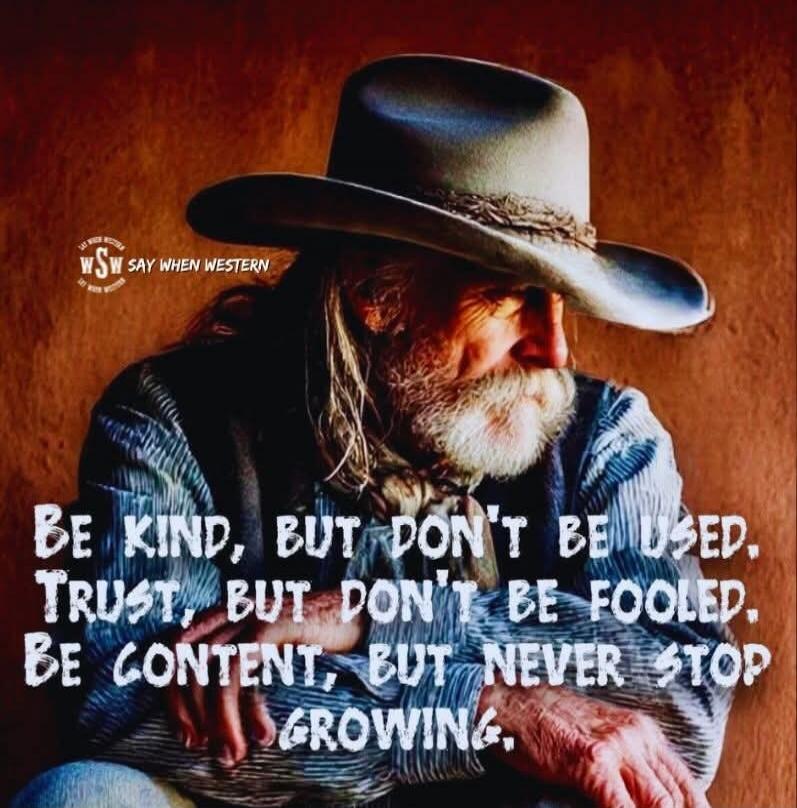 BE KIND, BUT DON'T BE USED. TRUST, BUT DON'T BE FOOLED. BE CONTENT, BUT NEVER STOP GROWING.