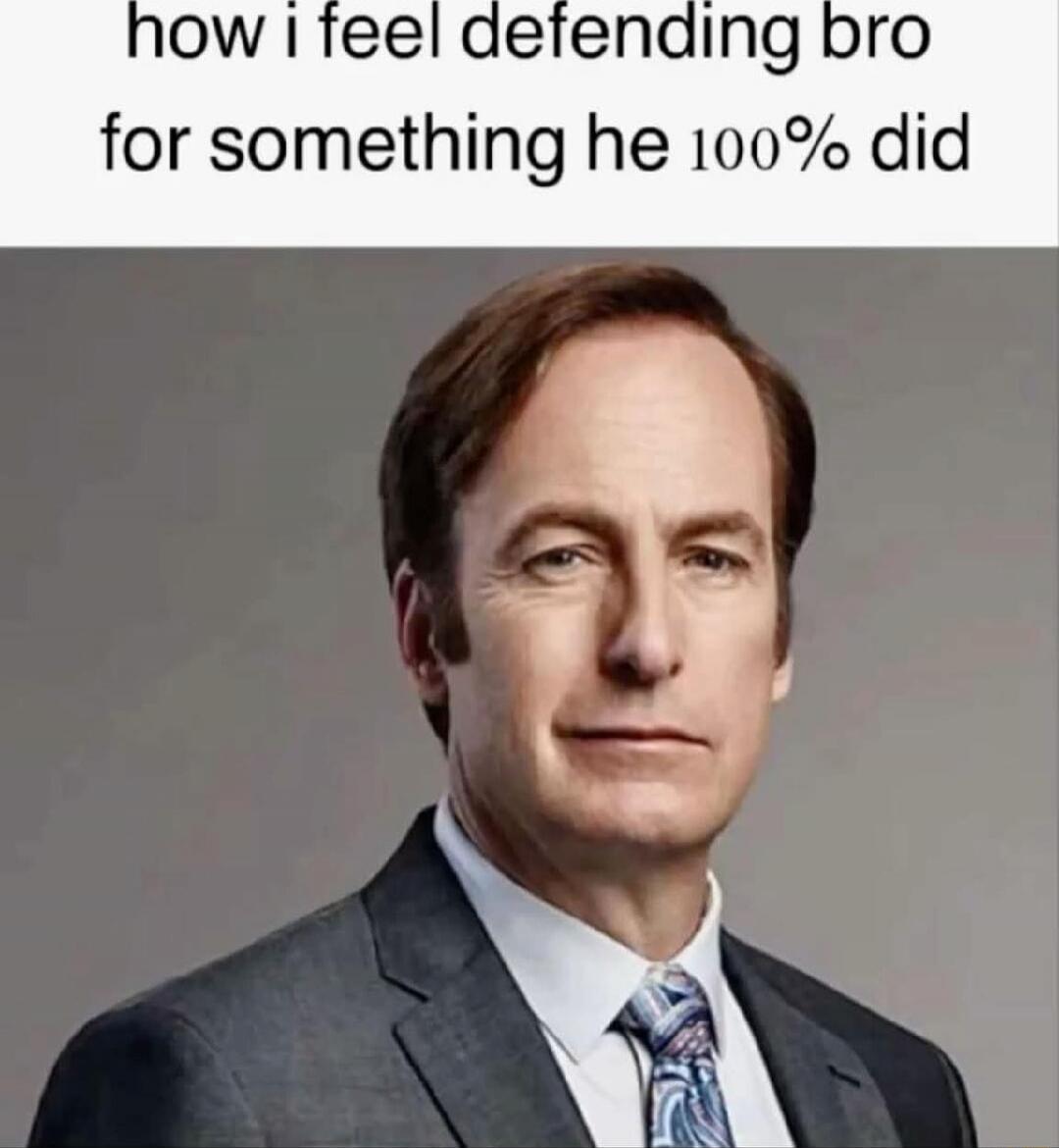 how i feel defending bro for something he 100% did