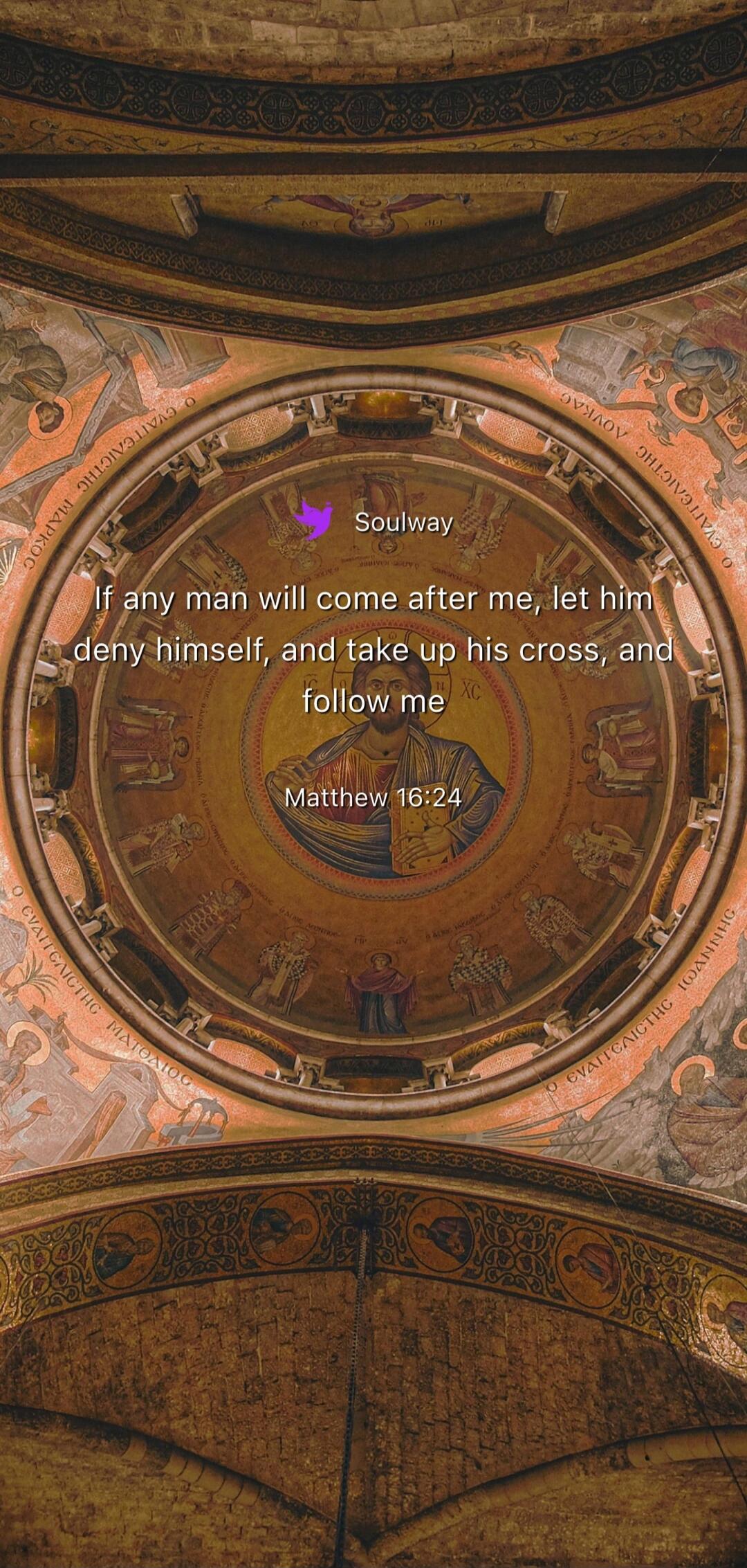 Soulway If any man will come after me, let him deny himself, and take up his cross, and follow me Matthew 16:24