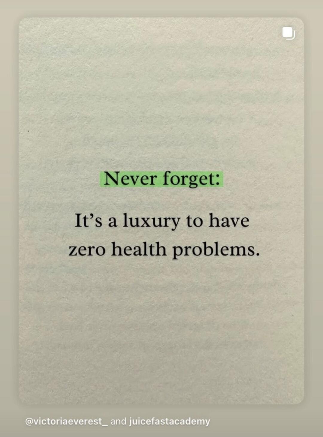 Never forget: It's a luxury to have zero health problems.