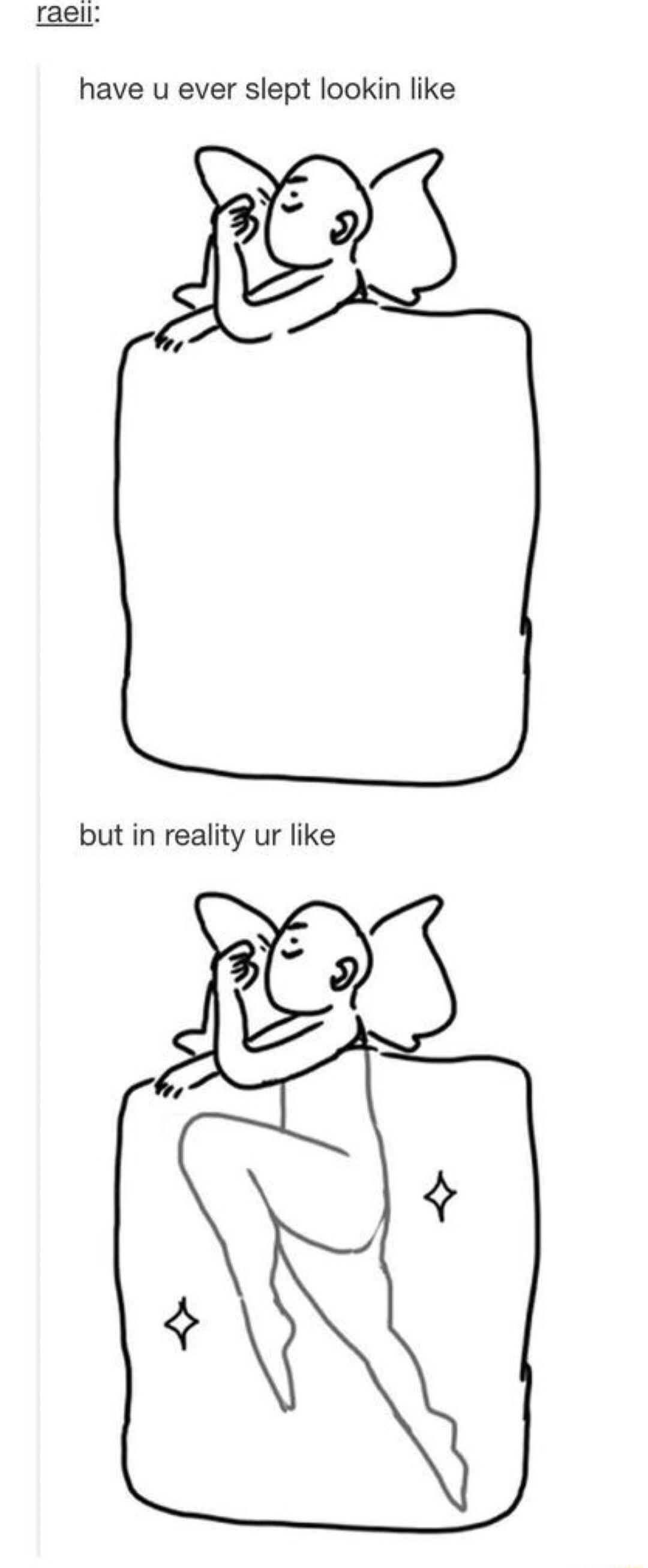 raeir have u ever slept lookin like but in reality ur like
