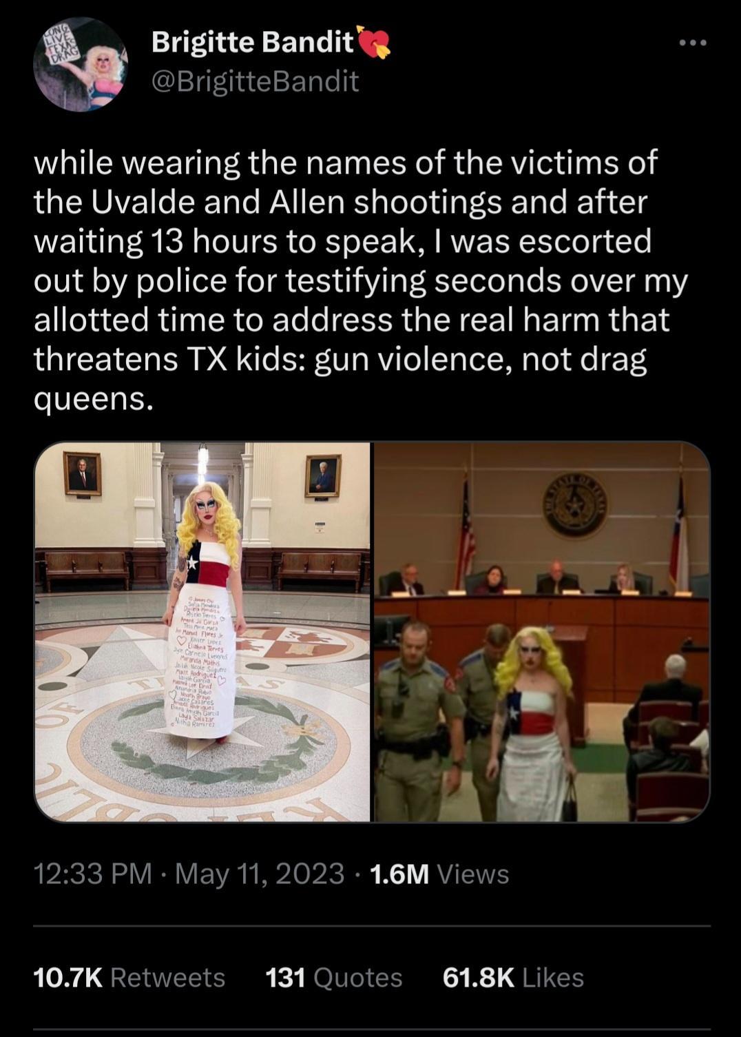 Bngxtte Banditg c gitteBandit while wearing the names of the victims of the Uvalde and Allen shootings and after waiting 13 hours to speak was escorted out by police for testifying seconds over my Ellla R TN ERGEET o GINEEIN TR G T threatens TX kids gun violence not drag queens Rl GETEEICI ROl R B QREEE