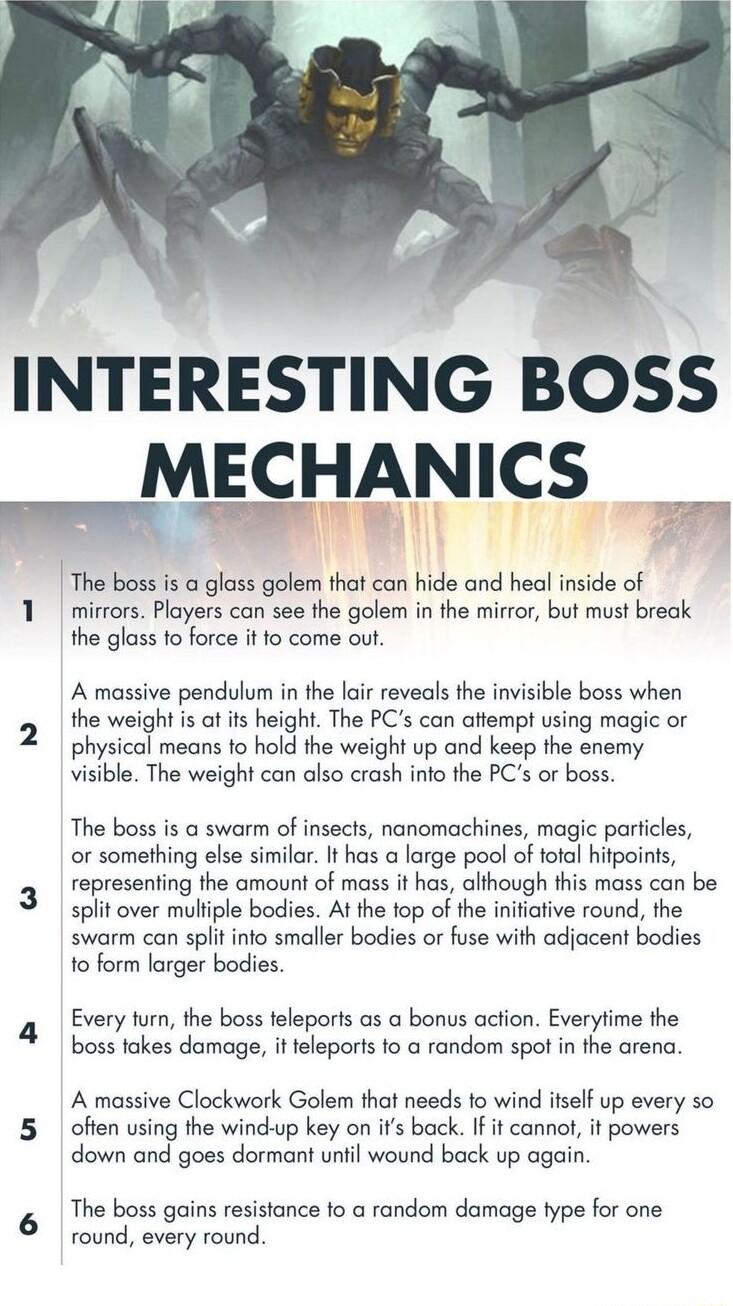 INTERESTING BOSS MECHANICS Y The boss i a glass golem that can hide and heal inside of mirrors Players can see the golem in the mirror but must break the glass fo force it o come out A massive pendulum in the air reveals the invisble boss when the weight s ot fs height The PCs can aftempt using magic or physical means fo hold the weight up and keep the enemy ible The weight can also crash into the