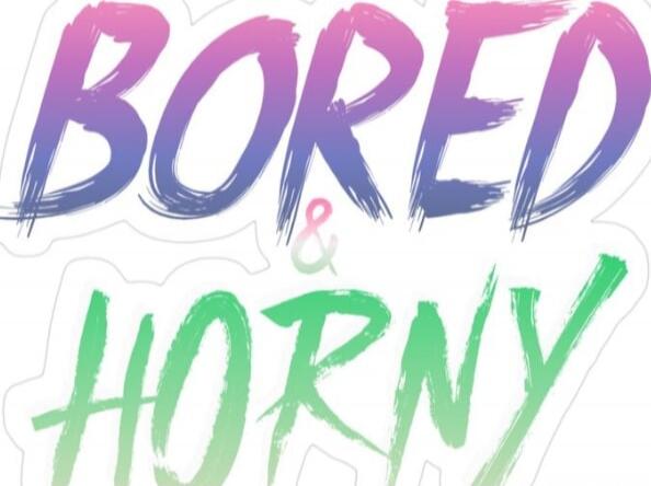 BORED & HORNY