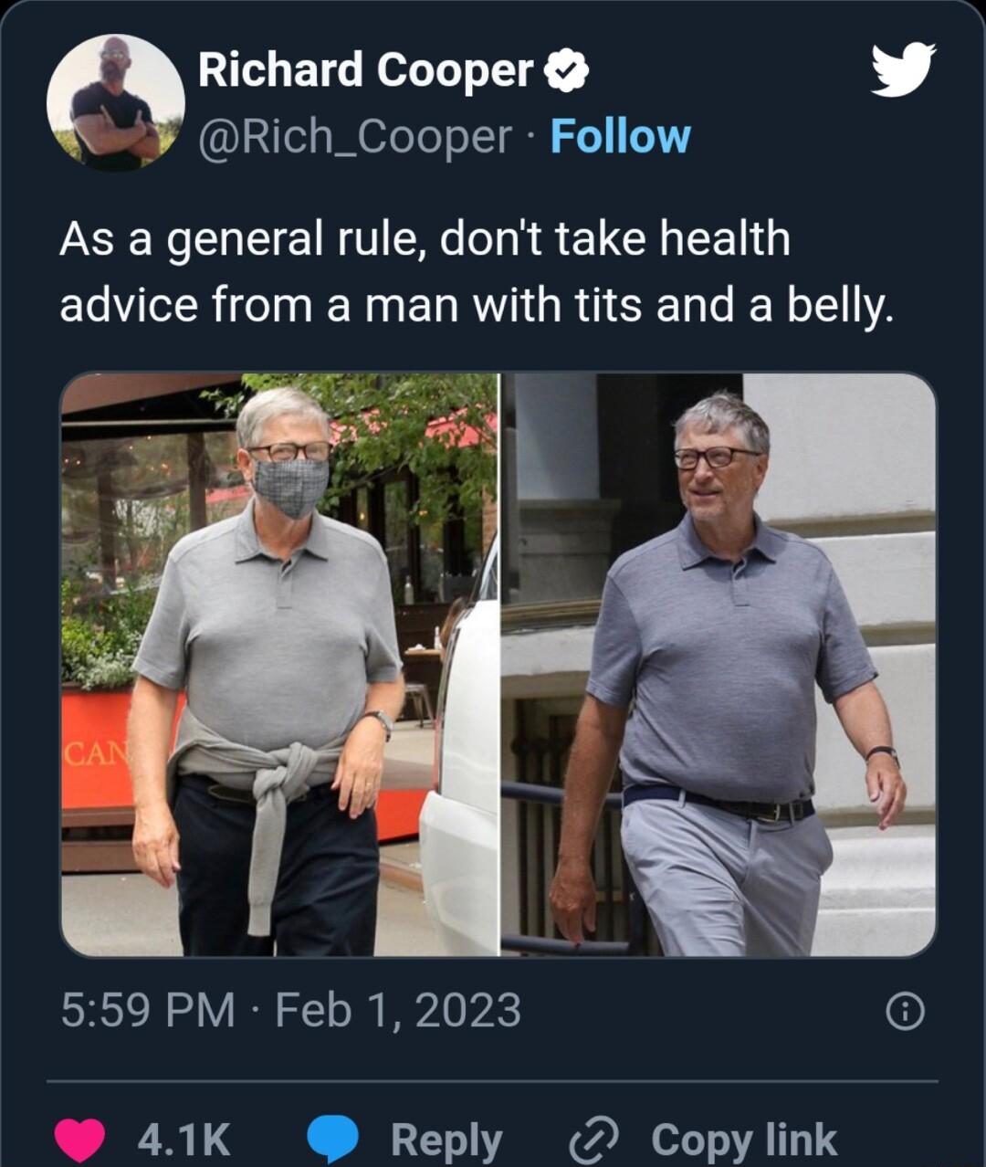 Richard Cooper L 4 Rich_Cooper Follow As a general rule dont take health advice from a man with tits and a belly 559 PM Feb 1 2023 6 41K Reply 2 Copy link