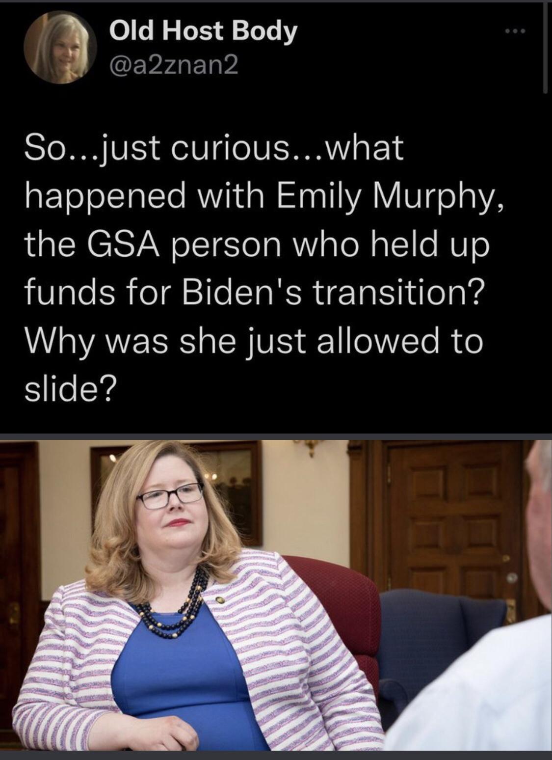 Old Host Body EVFAGET WA Sojust curiouswhat happened with Emily Murphy the GSA person who held up funds for Bidens transition U AWE RS o SR VES gl eWVTe R Co slide