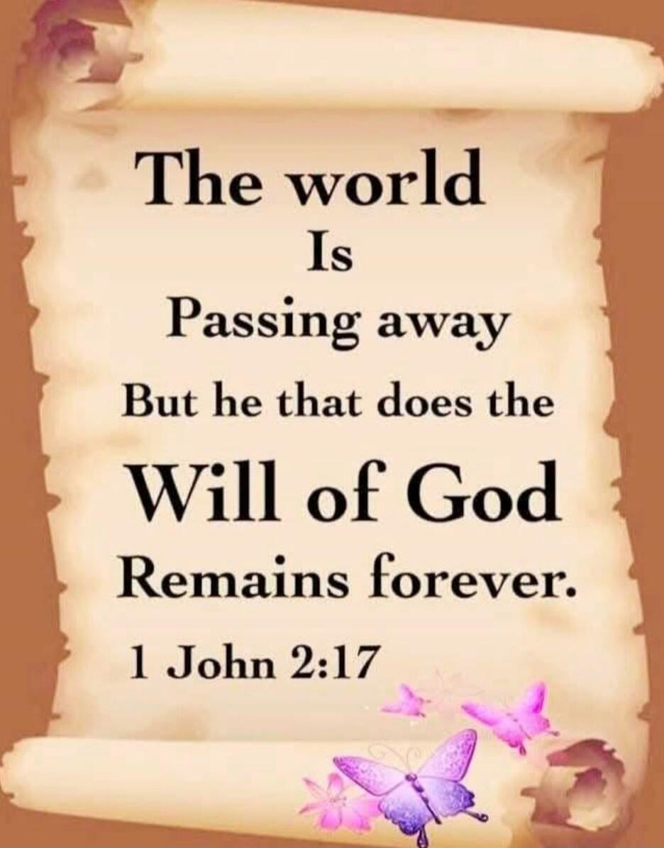 The world Is Passing away But he that does the Will of God Remains forever. 1 John 2:17