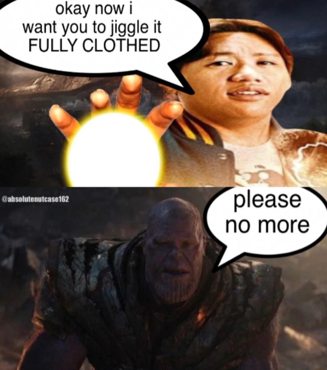 okay now i want you to jiggle it FULLY CLOTHED 23 please no more