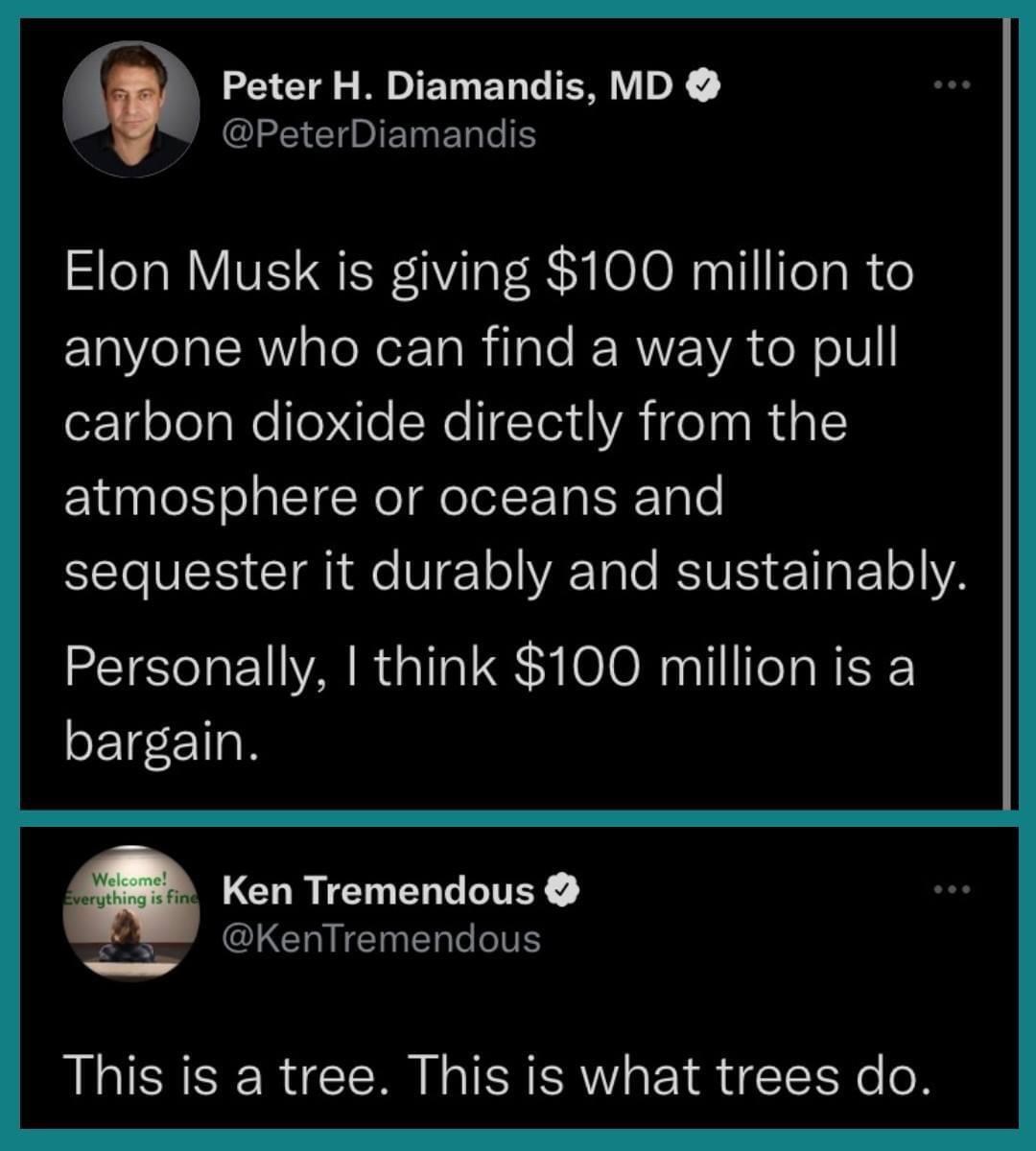 Peter H Diamandis MD BCIEEIETMET IS Elon Musk is giving 100 million to 1 lalsR aleNet TaRilale RRZYA e N o1 carbon dioxide directly from the atmosphere or oceans and SIS CR g e V1 oYA Tale RSV 11g F 10Y2 Personally think 100 million is a bargain a Ken Tremendous CICTRIGEIER e V 09 This is a tree This is what trees do