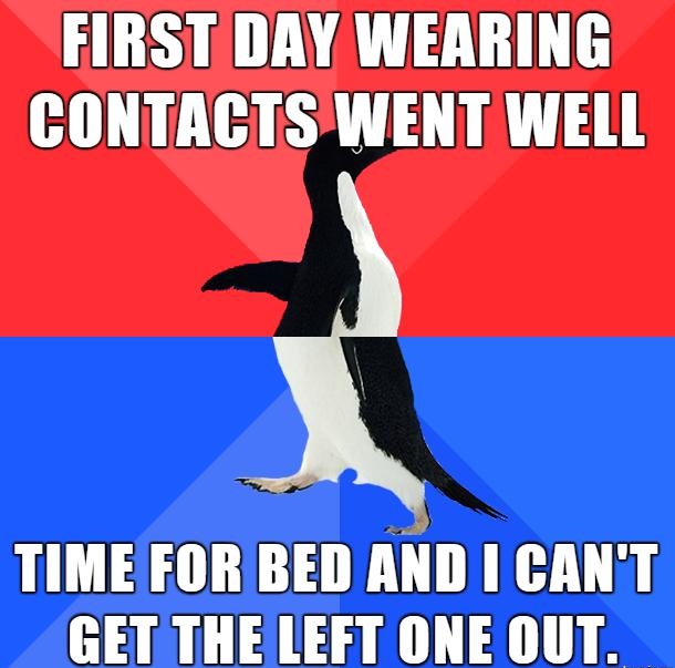 FIRST DAY WEARING CONTACTSWENT WELL TIME FOR BED AND I CANT GET THE LEET ONE OUT