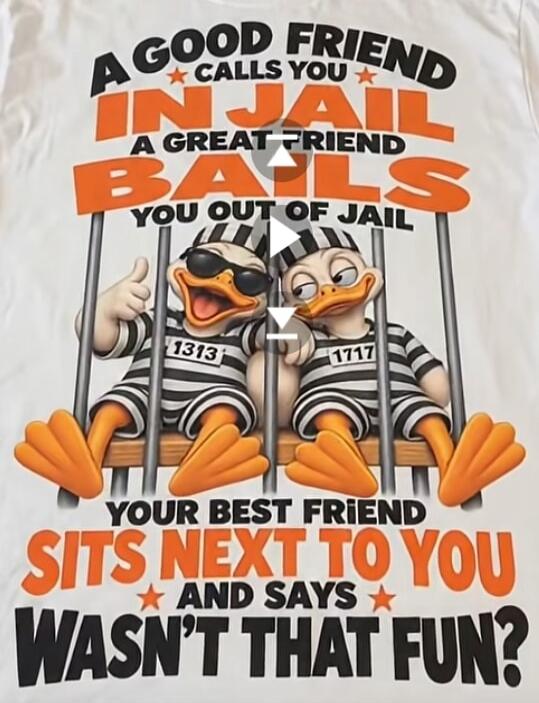 A good friend calls you in jail. A great friend bails you out of jail. Your best friend sits next to you and says: 