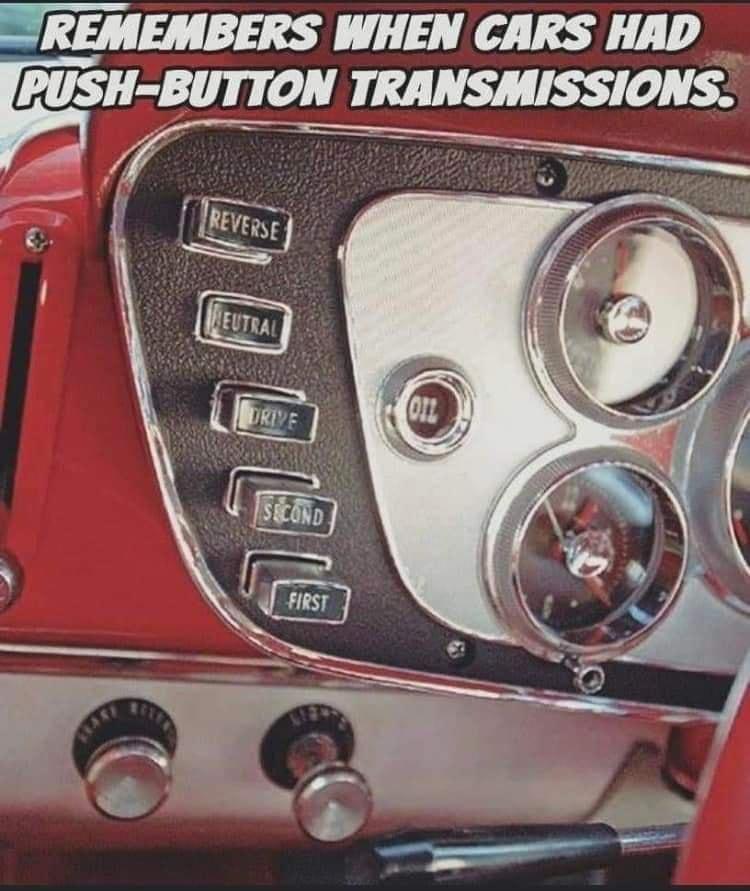 REMEMBERS WHEN CARS HAD RUSH BUTTON TRANSMISSIONS