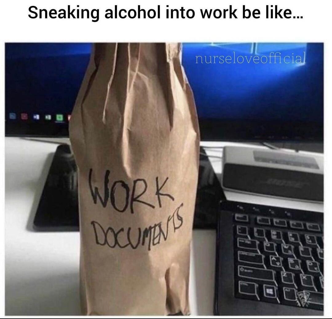 Sneaking alcohol into work be like