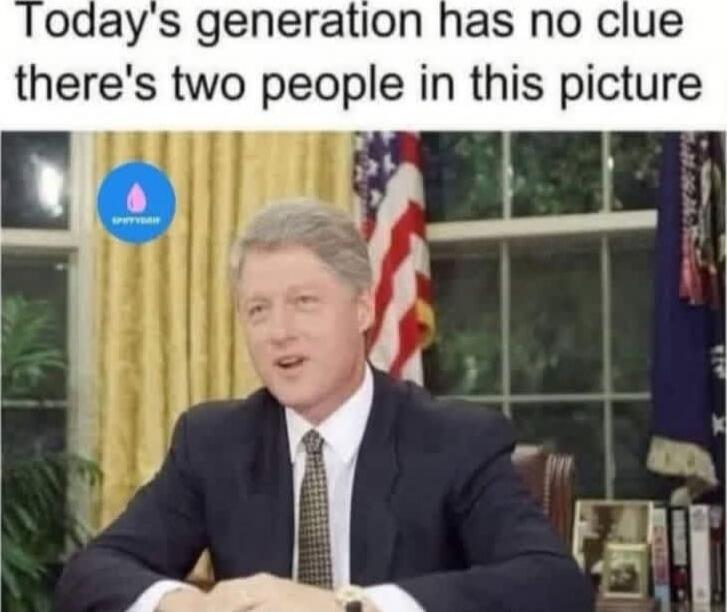 Today's generation has no clue there's two people in this picture