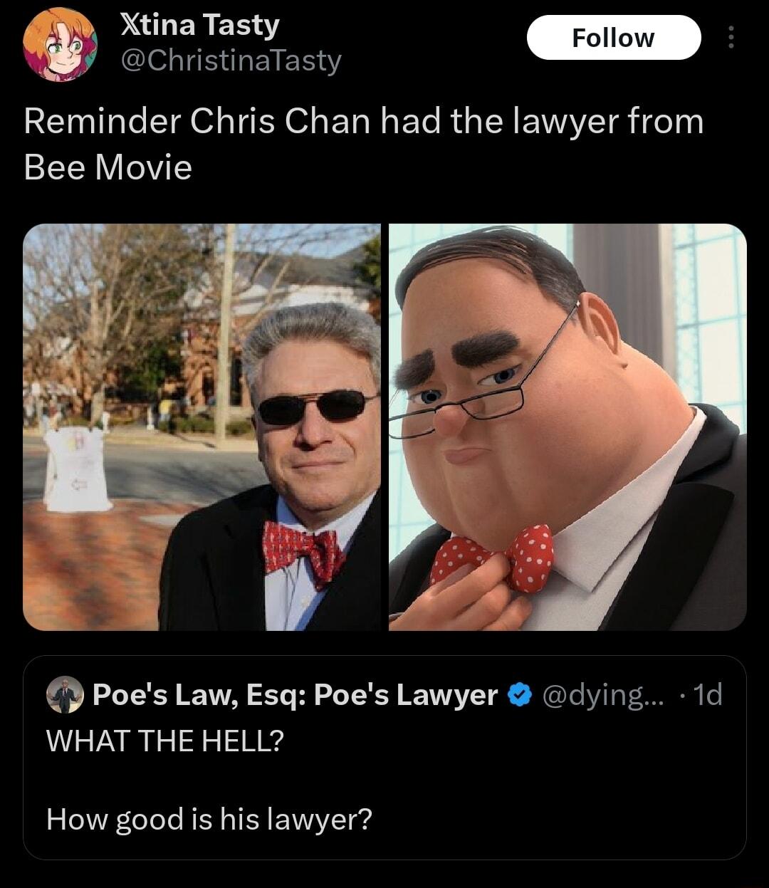 pULEREERY Follo Reminder Chris Chan had the lawyer from Bee Movie Poes Law Esq Poes Lawyer dying 1d WHAT THE HELL How good is his lawyer