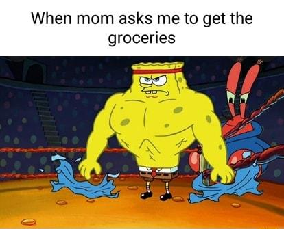 When mom asks me to get the groceries 4 1 2 T i T