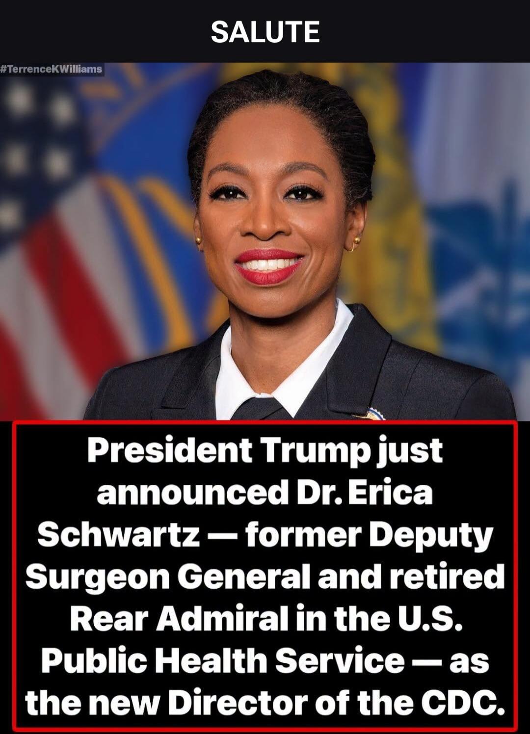 SALUTE #TerrenceKWilliams President Trump just announced Dr. Erica Schwartz — former Deputy Surgeon General and retired Rear Admiral in the U.S. Public Health Service — as the new Director of the CDC.