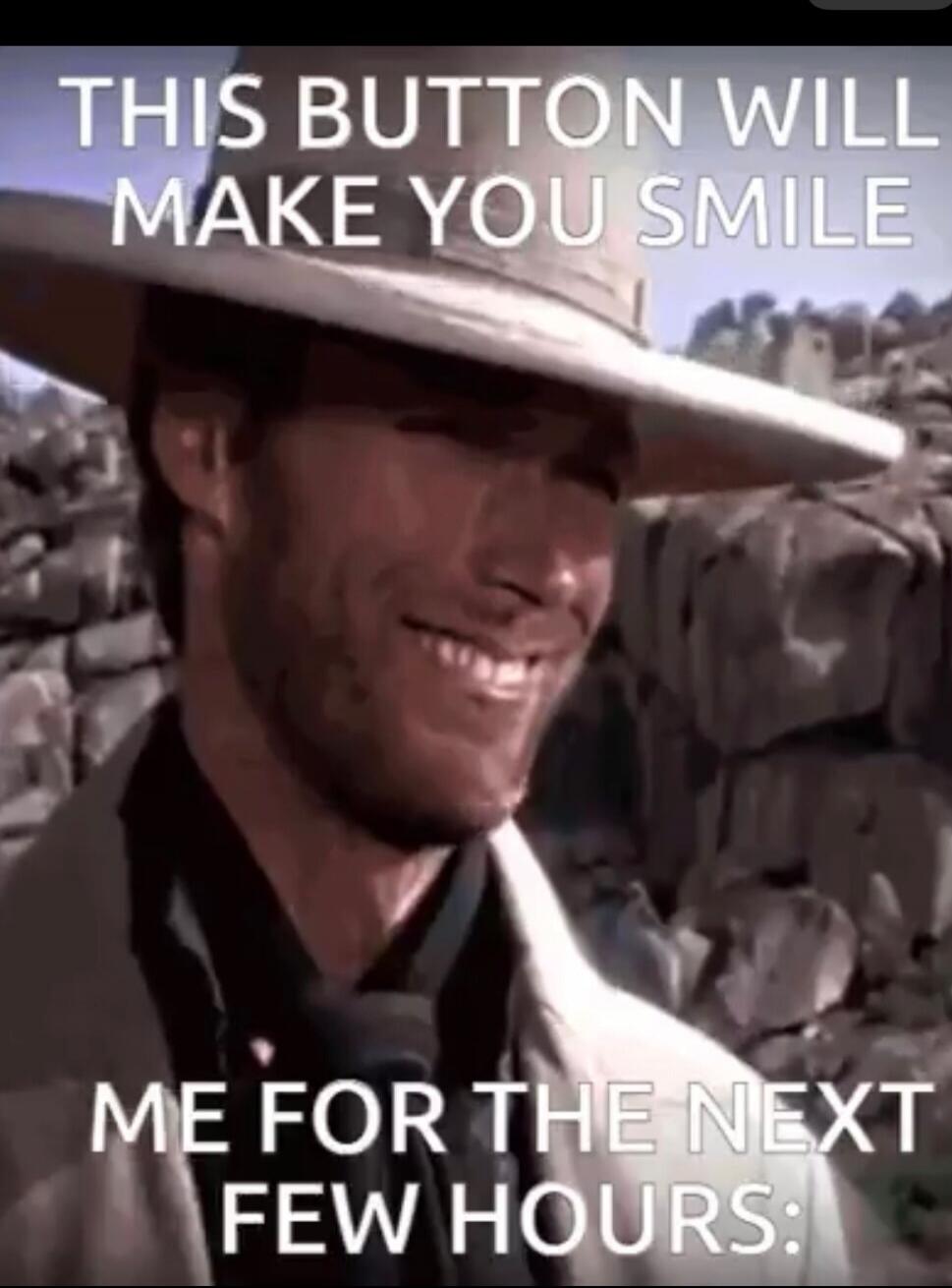 THIS BUTTON WILL MAKE YOU SMILE ME FOR THE NEXT FEW HOURS: