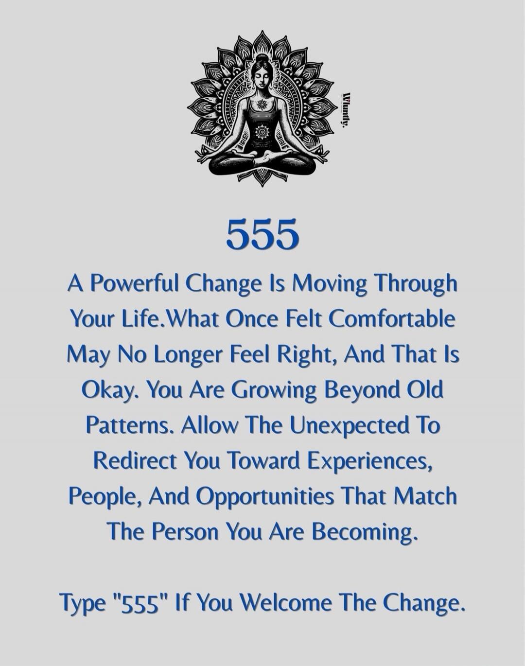 555 A Powerful Change Is Moving Through Your Life. What Once Felt Comfortable May No Longer Feel Right, And That Is Okay. You Are Growing Beyond Old Patterns. Allow The Unexpected To Redirect You Toward Experiences, People, And Opportunities That Match The Person You Are Becoming. Type 