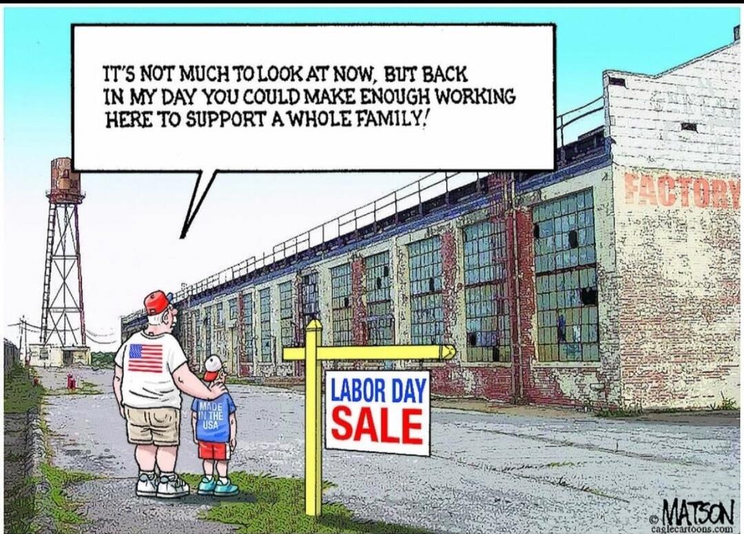 IT'S NOT MUCH TO LOOK AT NOW, BUT BACK IN MY DAY YOU COULD MAKE ENOUGH WORKING HERE TO SUPPORT A WHOLE FAMILY! LABOR DAY SALE FACTORY MADE IN THE USA