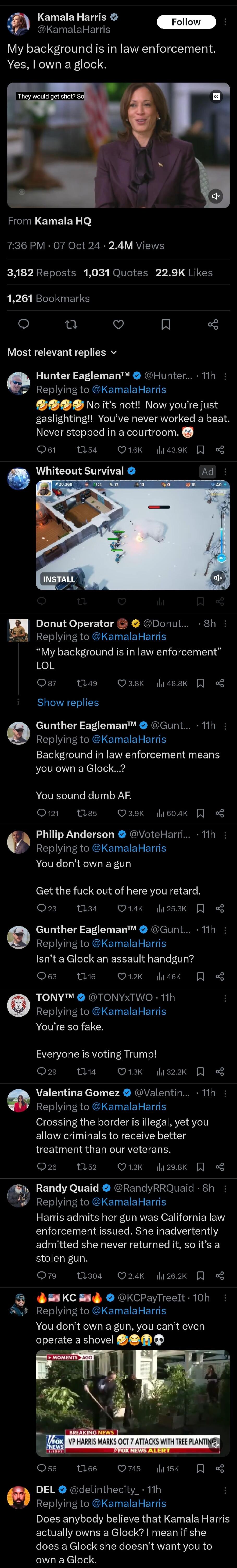 LELIEIEY BT R KamalaHarris My background is in law enforcement Yes own a glock They would get shot S RCIRETEIEY o 736 PM 07 Oct 24 24M Views 3182 Reposts 1031 Quotes 229K Likes 1261 Bookmarks S V R 3 Most relevant replies v Hunter Eagleman Hunter 11h Replying to KamalaHarris No its not Now youre just gaslighting Youve never worked a beat Never stepped in a courtroom Ost M54 Qiek hidask 3 Whiteout 