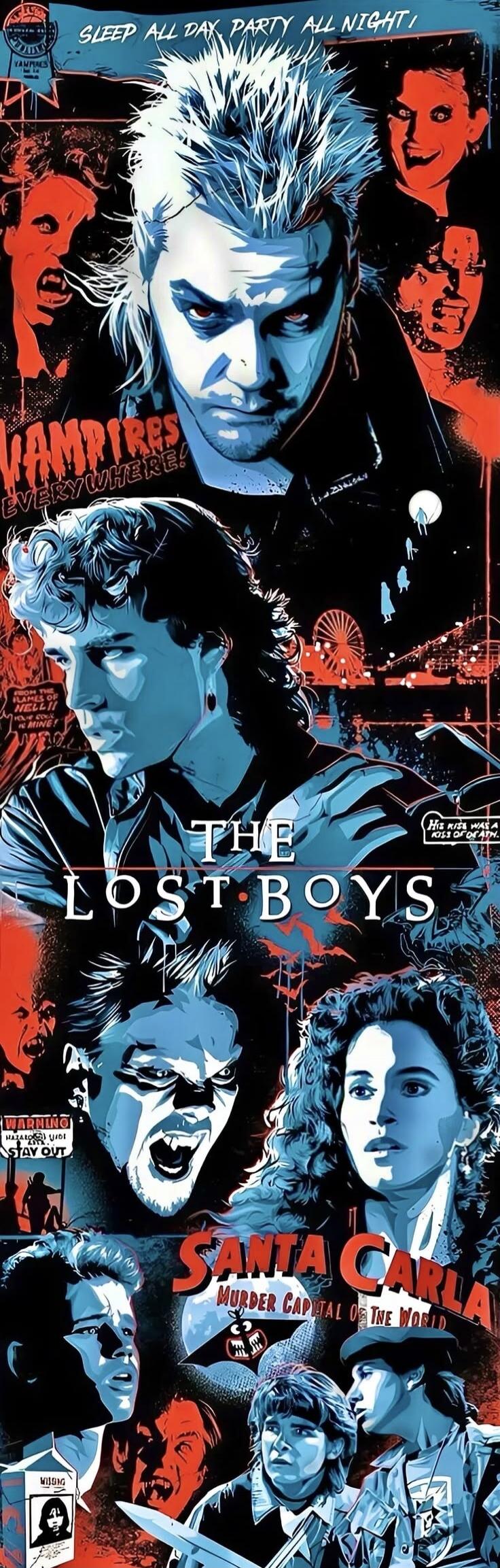 SLEEP ALL DAY. PARTY ALL NIGHT! VAMPIRES EVERYWHERE! FROM THE FLAMES OF HELL! YOU'RE MINE! THE LOST BOYS. HIS KISS WAS A KISS OF DEATH. WARNING HAZARD! STAY OUT. SANTA CARLA MURDER CAPITAL OF THE WORLD. MISSING.