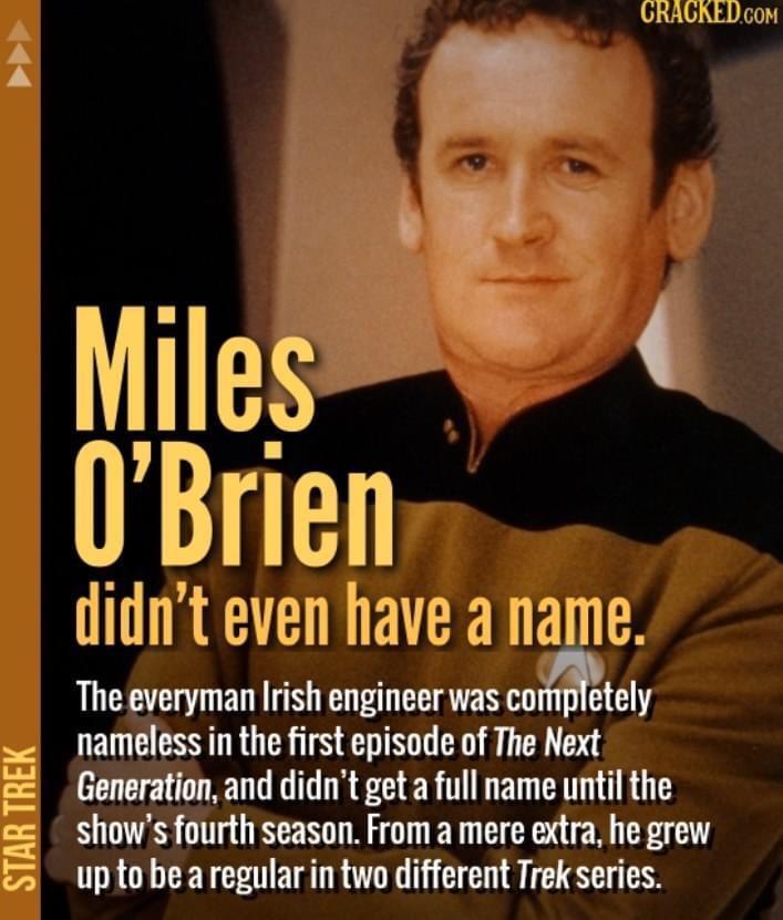 NLURLES URACRED com 0Brien didnt even have a name The everyman Irish engineer was cormpletely nameless in the first episode of The Next Generation and didnt get a full name until the shows fourth season From a mere extra he grew up tobearegularin two different Trek series