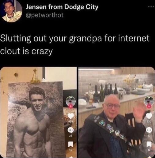 Jensen from Dodge City petworthot Slutting out your grandpa for internet clout is crazy