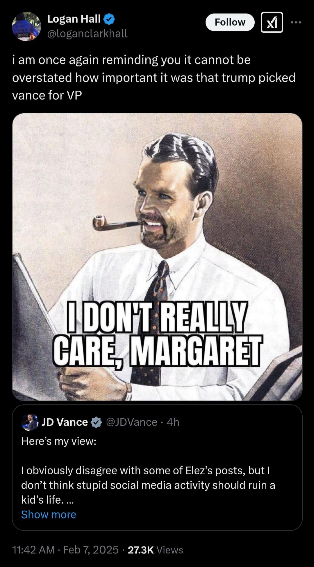 ci Logannauo X iam once again reminding you it cannot be overstated how important it was that trump picked vance for VP JD Vance Heres my view Iobviously disagree with some of Elezs posts but dont think stupid social media activity should ruin a Kids lfe Show more pIETS