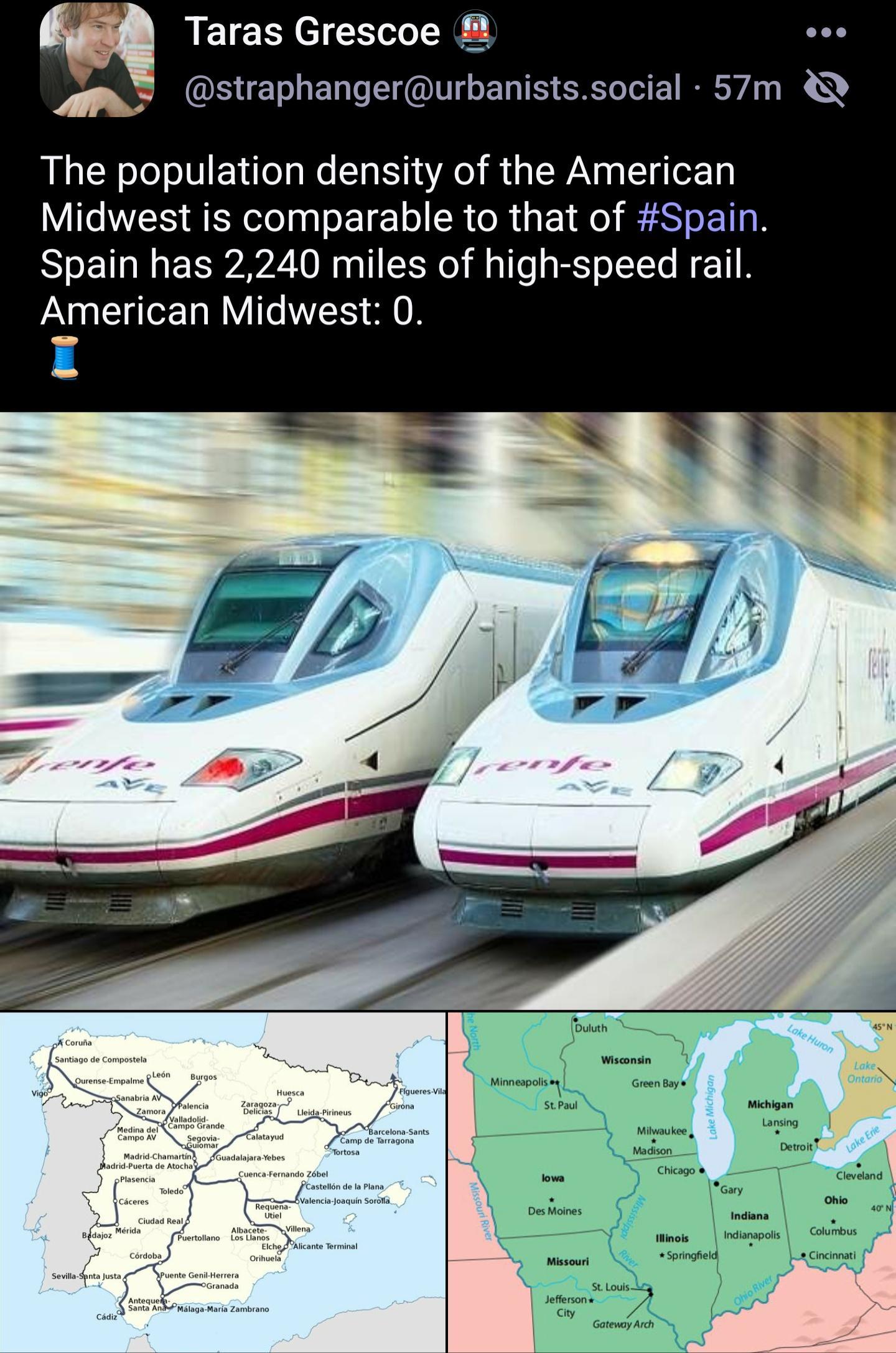 Taras Grescoe straphangerurbanistssocial 57m The population density of the American Midwest is comparable to that of Spain Spain has 2240 miles of high speed rail LU EEL RIS